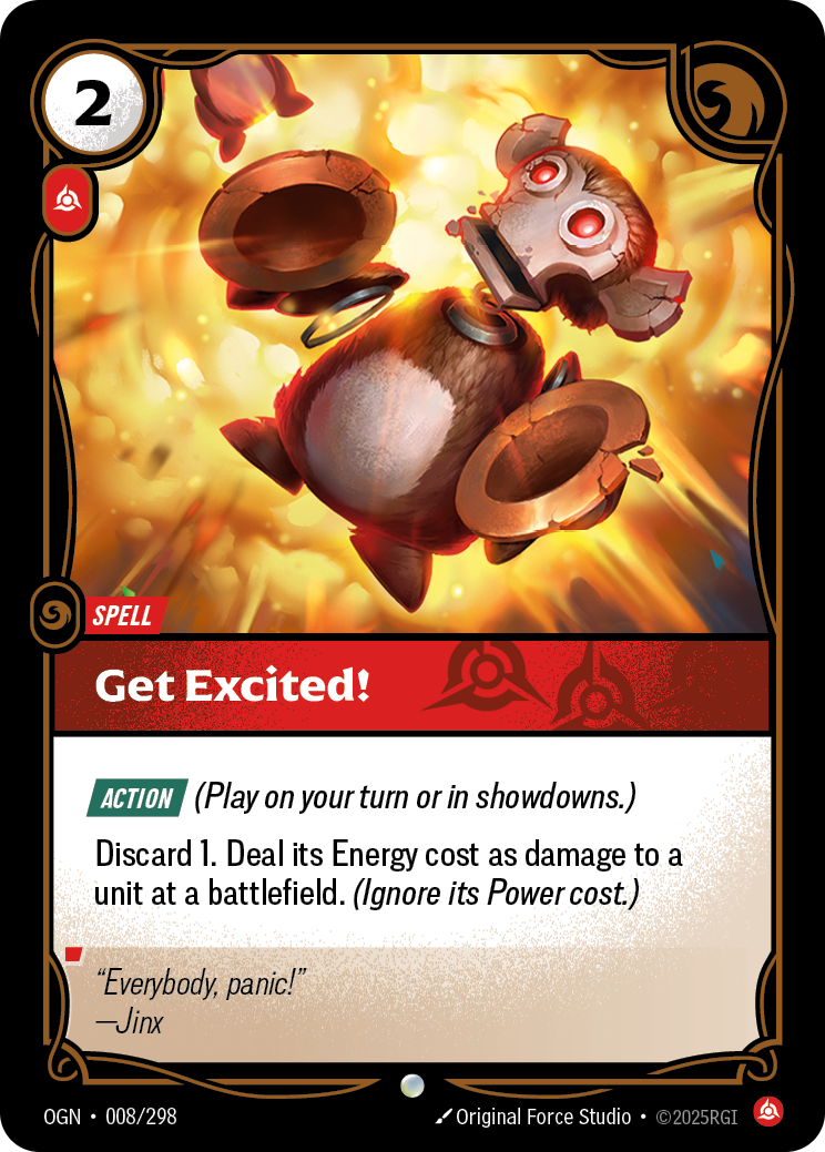 Riftbound Spell: Get Excited!. [Action] (Play on your turn or in showdowns.)
Discard 1. Deal its Energy cost as damage to a unit at a battlefield. (Ignore its Power cost.)