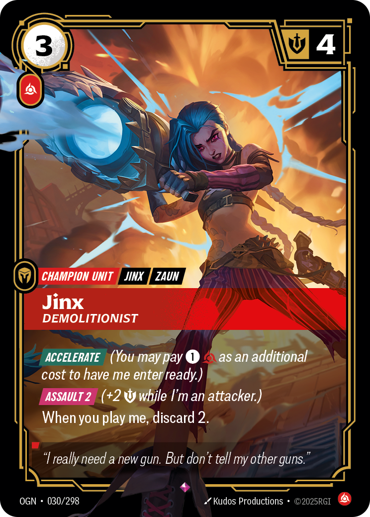 Riftbound Unit: Jinx, Demolitionist. [Accelerate] (You may pay [1][C] as an additional cost to have me enter ready.)
[Assault 2] (+2 [S] while I'm an attacker.)
When you play me, discard 2.
