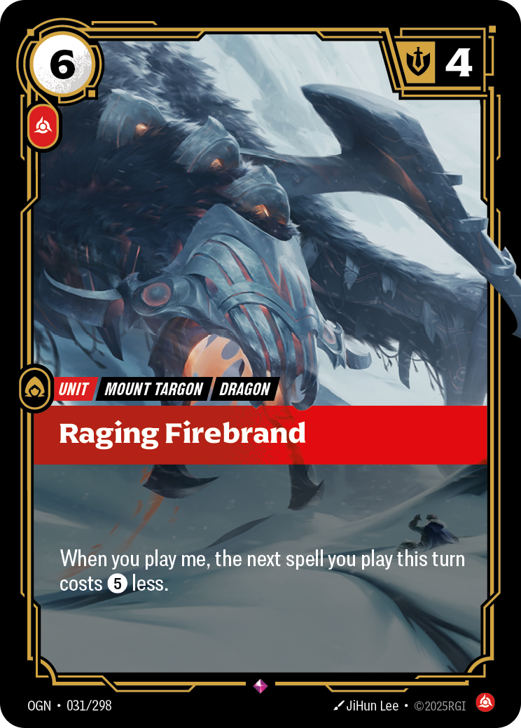 Riftbound Unit: Raging Firebrand. When you play me, the next spell you play this turn costs [5] less.