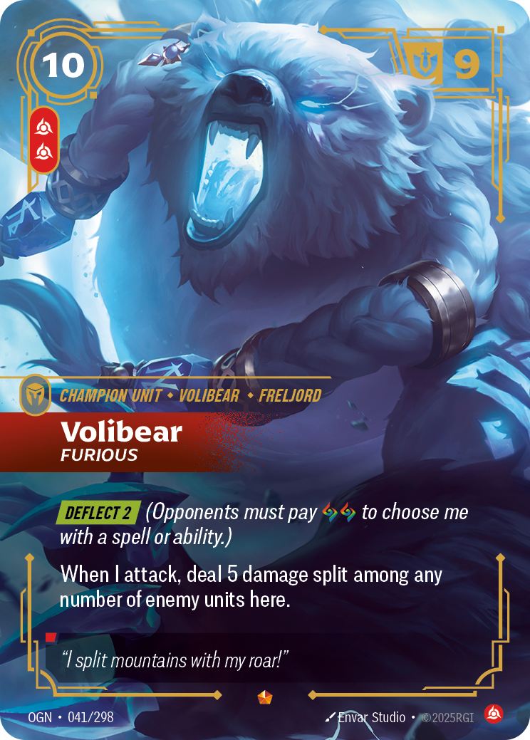 Riftbound Unit: Volibear, Furious. [Deflect 2] (Opponents must pay [A][A] to choose me with a spell or ability.)
When I attack, deal 5 damage split among any number of enemy units here.