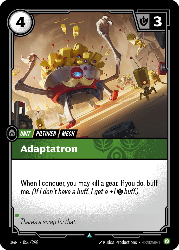 Riftbound Unit: Adaptatron. When I conquer, you may kill a gear. If you do, buff me. (If I don't have a buff, I get a +1 [S] buff.)