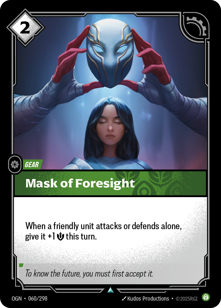Riftbound Gear: Mask of Foresight. When a friendly unit attacks or defends alone, give it +1 [S] this turn.