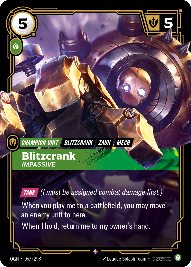 Riftbound Unit: Blitzcrank, Impassive. [Tank] (I must be assigned combat damage first.)
When you play me to a battlefield, you may move an enemy unit to here.
When I hold, return me to my owner's hand.