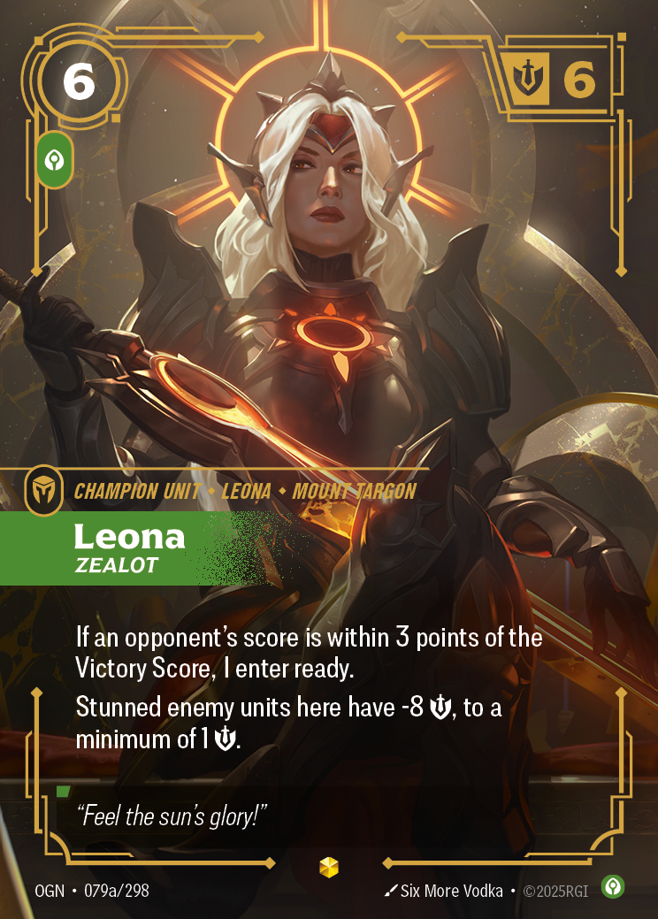 Riftbound Unit: Leona, Zealot. If an opponent's score is within 3 points of the Victory Score, I enter ready.
Stunned enemy units here have -8 [S], to a minimum of 1 [S].