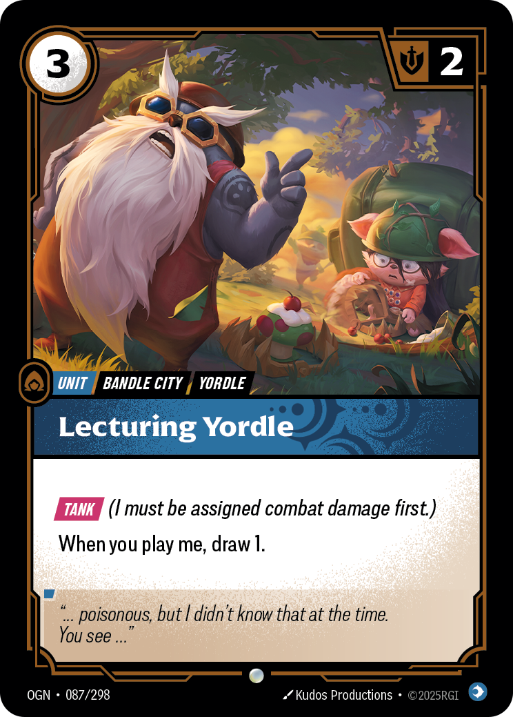Riftbound Unit: Lecturing Yordle. [Tank] (I must be assigned combat damage first.)
When you play me, draw 1.