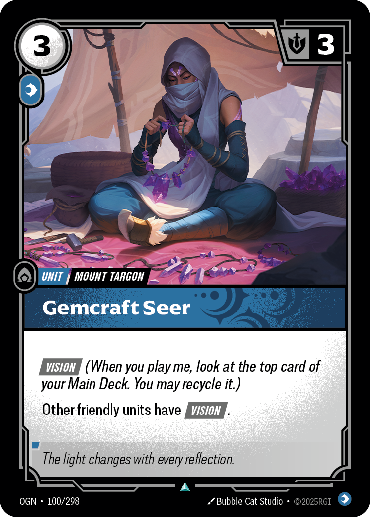 Riftbound Unit: Gemcraft Seer. [Vision] (When you play me, look at the top card of your Main Deck. You may recycle it.)
Other friendly units have [Vision].