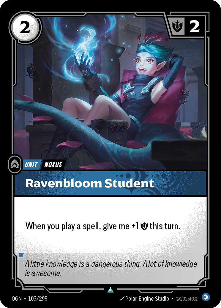 Riftbound Unit: Ravenbloom Student. When you play a spell, give me +1 [S] this turn.