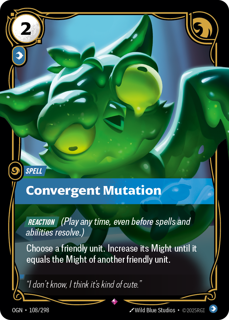 Riftbound Spell: Convergent Mutation. [Reaction] (Play any time, even before spells and abilities resolve.)
Choose a friendly unit. This turn, increase its Might to the Might of another friendly unit.