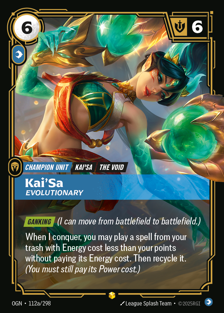 Riftbound Unit: Kai'Sa, Evolutionary. [Ganking] (I can move from battlefield to battlefield.)
When I conquer, you may play a spell from your trash with Energy cost less than your points without paying its Energy cost. Then recycle it. (You must still pay its Power cost.)
