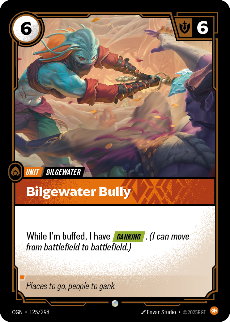Riftbound Unit: Bilgewater Bully. While I'm buffed, I have [Ganking]. (I can move from battlefield to battlefield.)