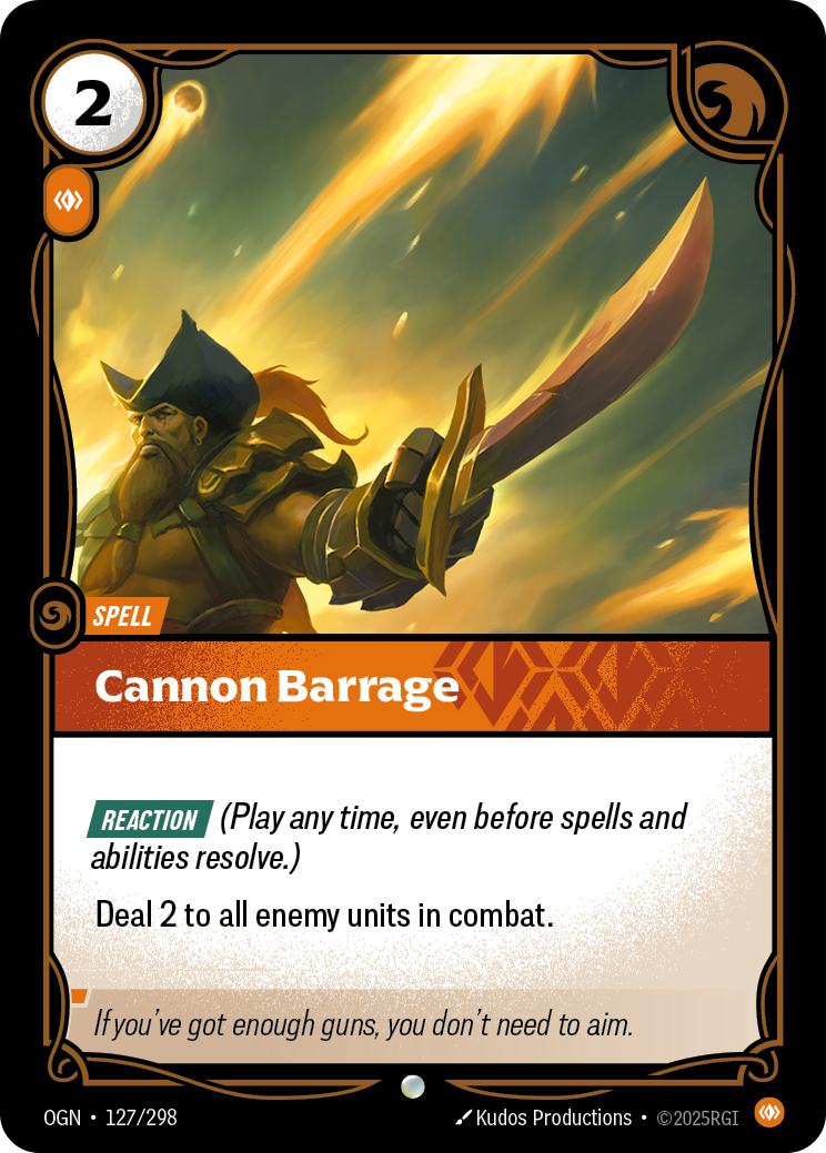 Riftbound Spell: Cannon Barrage. [Reaction] (Play any time, even before spells and abilities resolve.)
Deal 2 to all enemy units in combat.