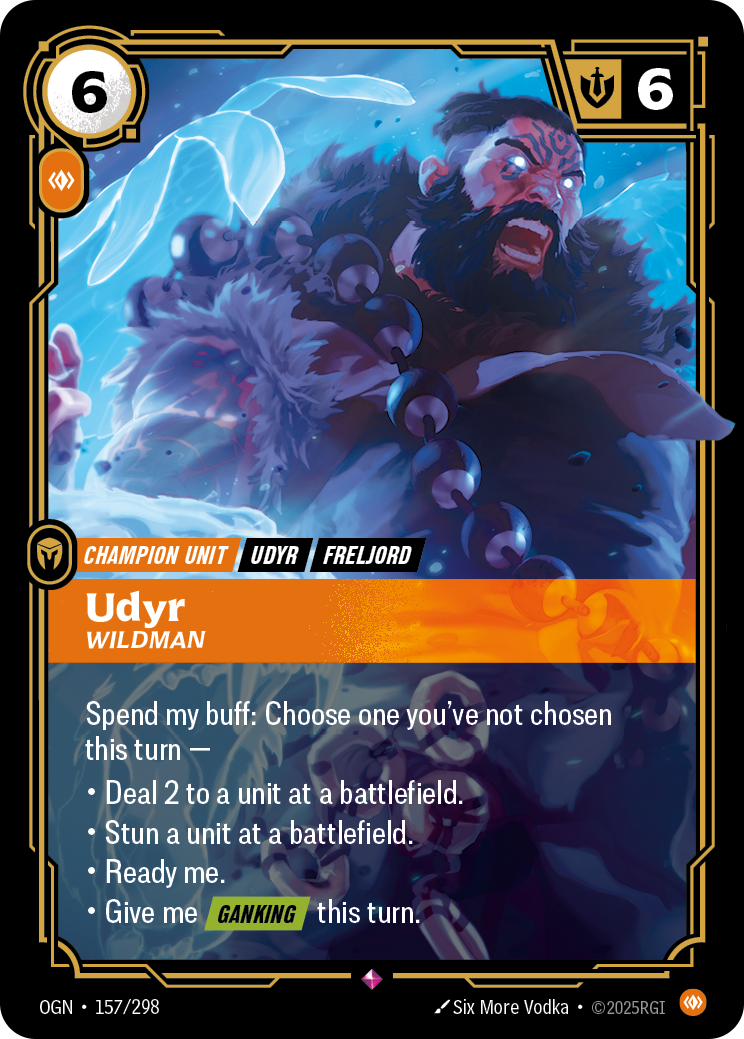 Riftbound Unit: Udyr, Wildman. Spend my buff: Choose one you've not chosen this turn —
* Deal 2 to a unit at a battlefield.
* Stun a unit at a battlefield.
* Ready me.
* Give me [Ganking] this turn.