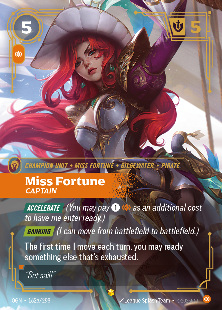 Riftbound Unit: Miss Fortune, Captain. [Accelerate] (You may pay [1][C] as an additional cost to have me enter ready.)
[Ganking] (I can move from battlefield to battlefield.)
The first time I move each turn, you may ready something else that's exhausted.