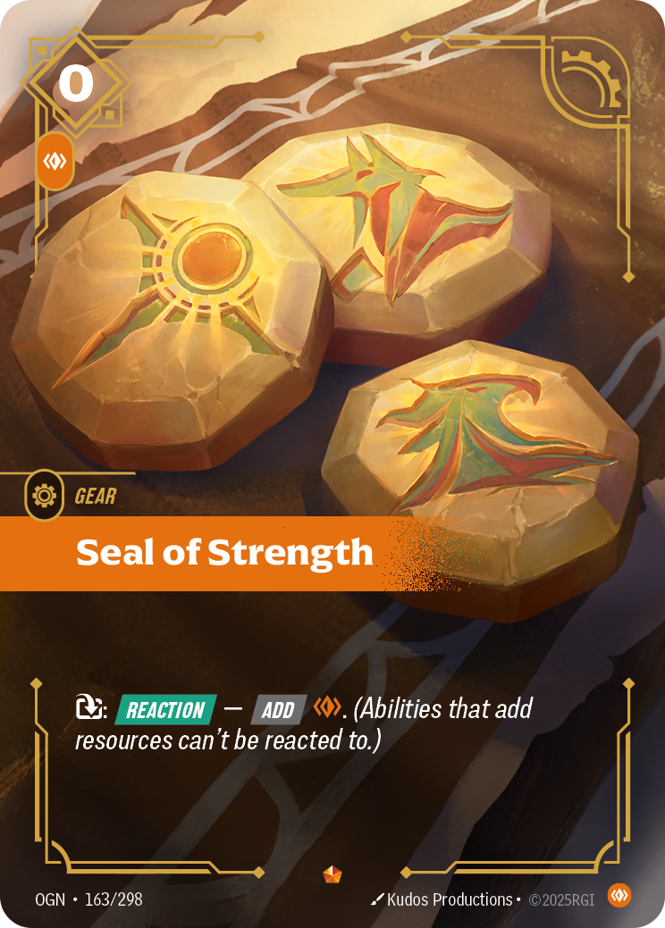Riftbound Gear: Seal of Strength. [T]: [Reaction] — [Add] [C]. (Abilities that add resources can't be reacted to.)