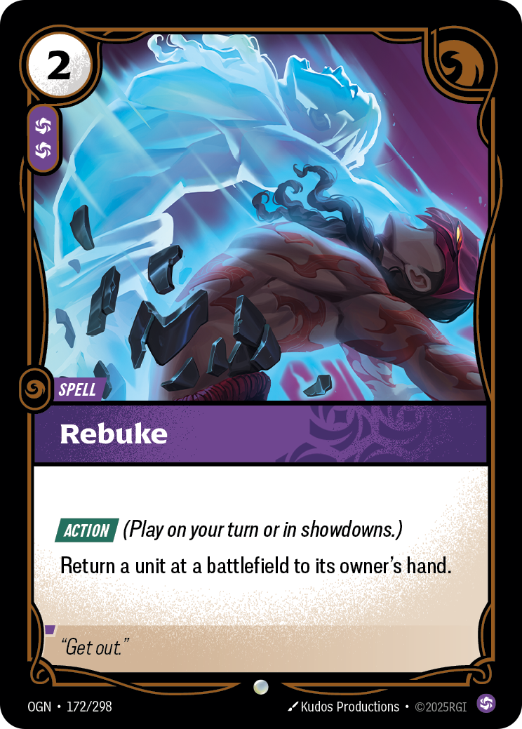 Riftbound Spell: Rebuke. [Action] (Play on your turn or in showdowns.)
Return a unit at a battlefield to its owner's hand.