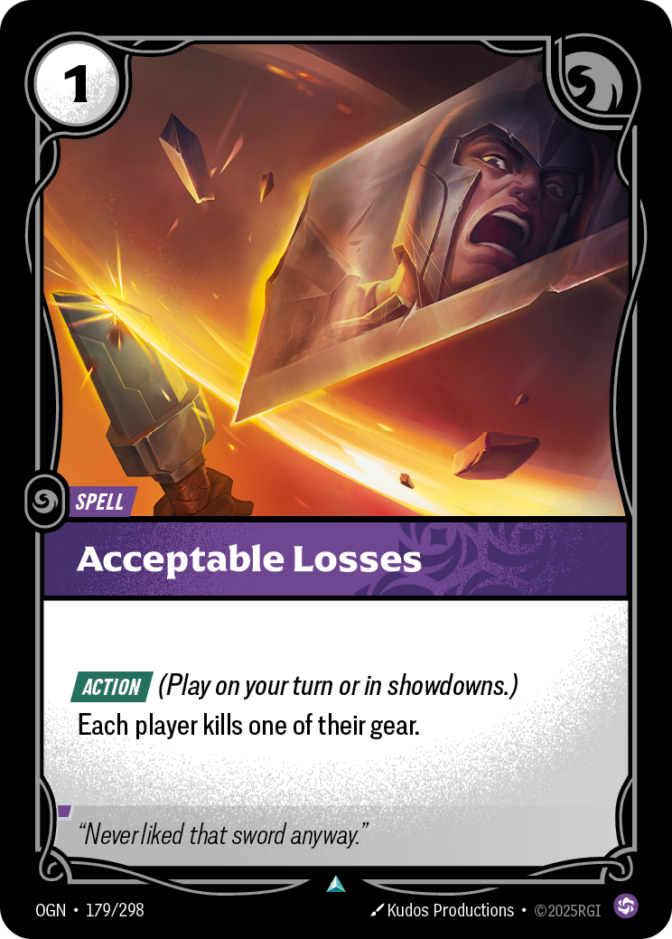Riftbound Spell: Acceptable Losses. [Action] (Play on your turn or in showdowns.)
Each player kills one of their gear.
