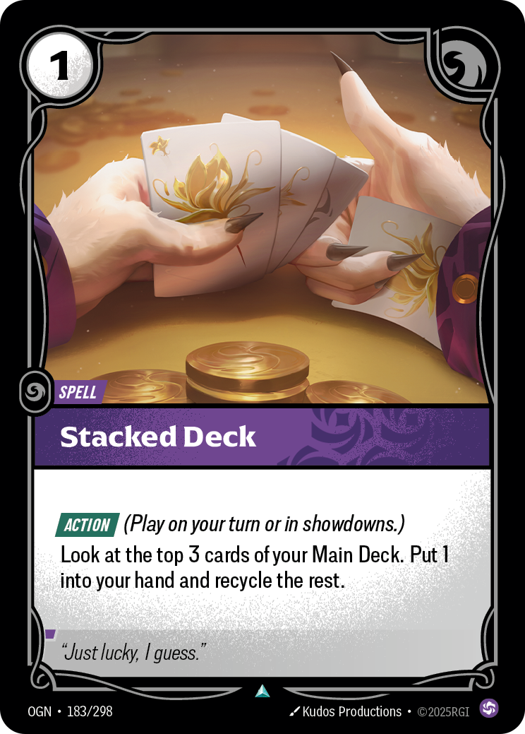 Riftbound Spell: Stacked Deck. [Action] (Play on your turn or in showdowns.)
Look at the top 3 cards of your Main Deck. Put 1 into your hand and recycle the rest.