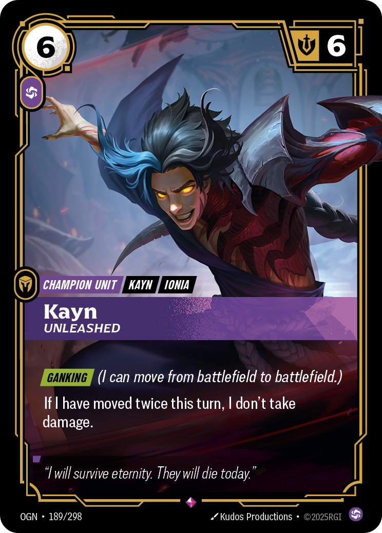 Riftbound Unit: Kayn, Unleashed. [Ganking] (I can move from battlefield to battlefield.)
If I have moved twice this turn, I don't take damage.