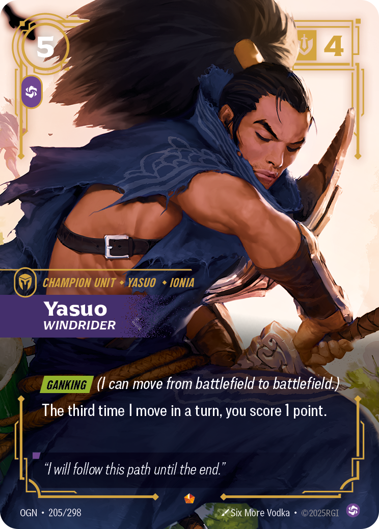 Riftbound Unit: Yasuo, Windrider. [Ganking] (I can move from battlefield to battlefield.)
The third time I move in a turn, you score 1 point.