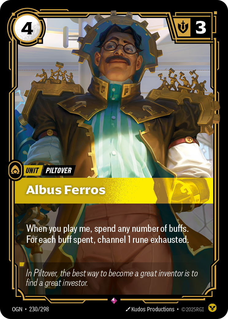 Riftbound Unit: Albus Ferros. When you play me, spend any number of buffs. For each buff spent, channel 1 rune exhausted.