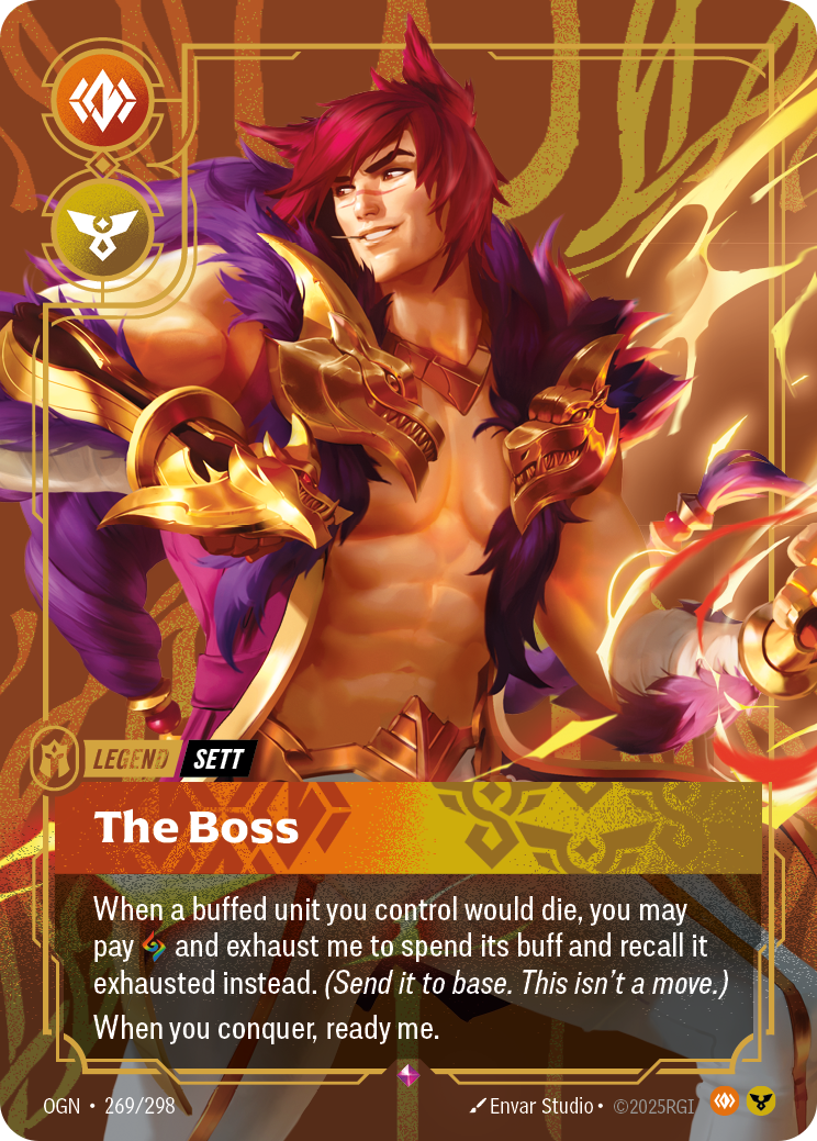 Riftbound Legend: The Boss. When a buffed unit you control would die, you may pay [C] and exhaust me to spend its buff and recall it exhausted instead. (Send it to base. This isn't a move.)
When you conquer, ready me.