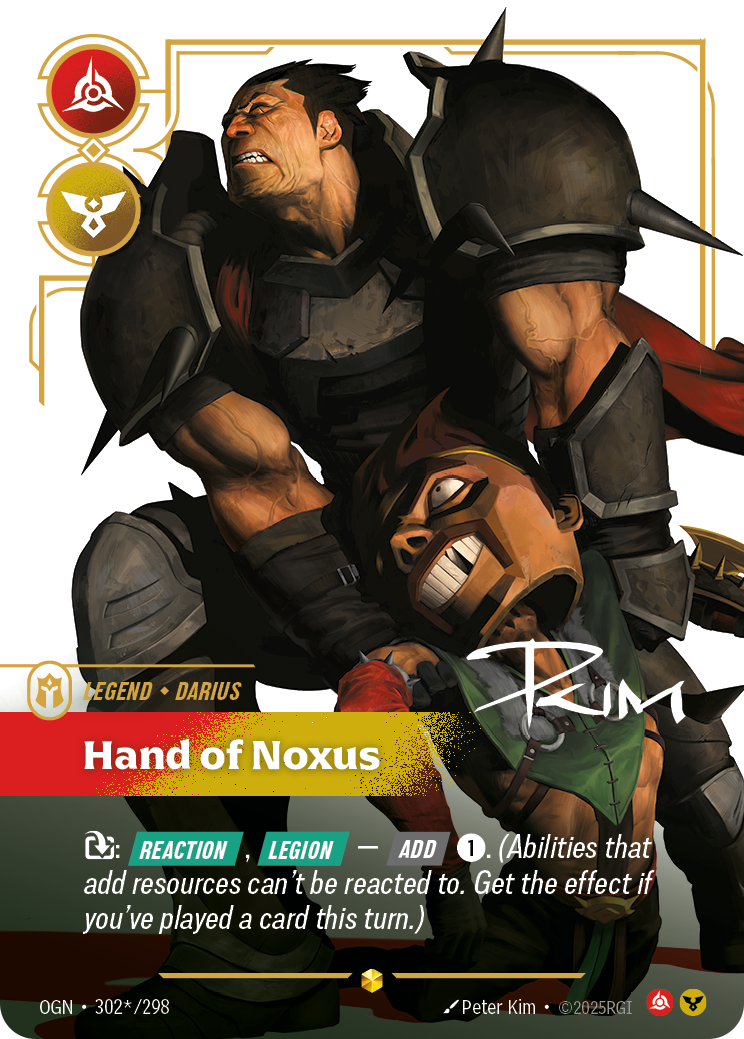 Riftbound Legend: Hand of Noxus. [T]: [Reaction], [Legion] — [Add] [1]. (Abilities that add resources can't be reacted to. Get the effect if you've played a card this turn.)