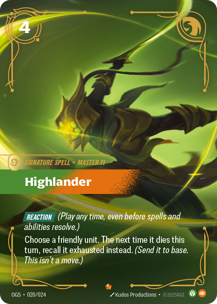 Riftbound Spell: Highlander. [Reaction] (Play any time, even before spells and abilities resolve.)
Choose a friendly unit. The next time it dies this turn, recall it exhausted instead. (Send it to base. This isn't a move.)