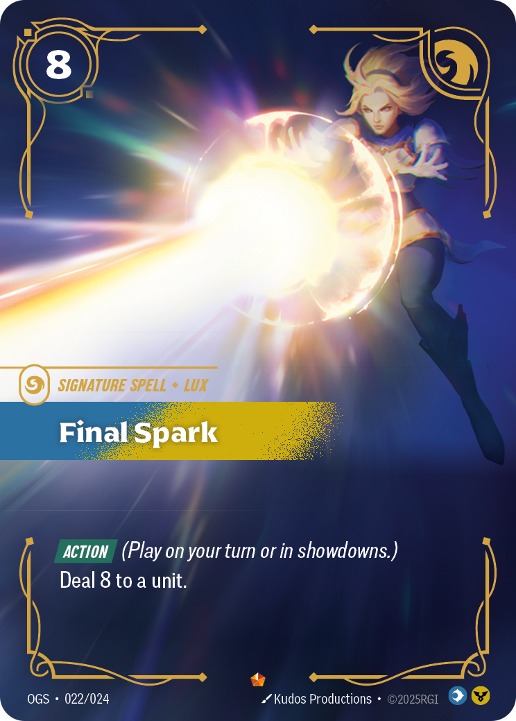Riftbound Spell: Final Spark. [Action] (Play on your turn or in showdowns.)
Deal 8 to a unit.