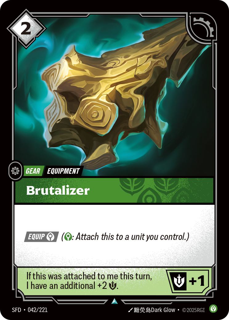 Riftbound Gear: Brutalizer. [Equip] [C] ([C]: Attach this to a unit you control.)