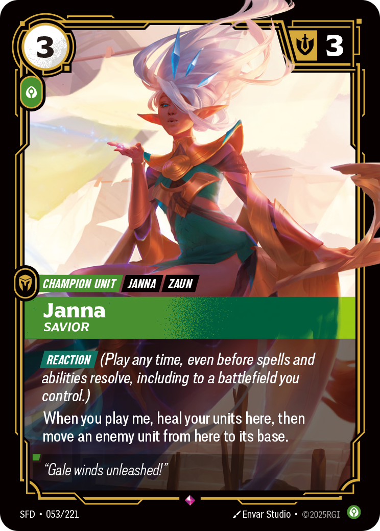 Riftbound Unit: Janna, Savior. [Reaction] (Play any time, even before spells and abilities resolve, including to a battlefield you control.)
When you play me, heal your units here, then move an enemy unit from here to its base.