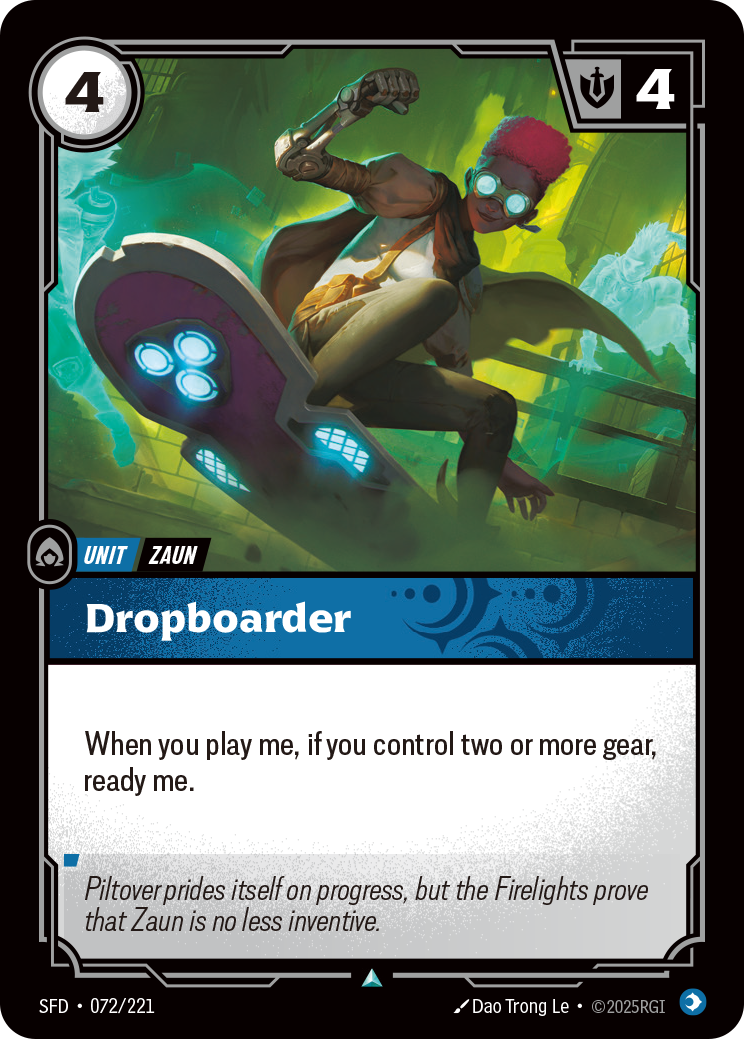 Riftbound Unit: Dropboarder. When you play me, if you control two or more gear, ready me.