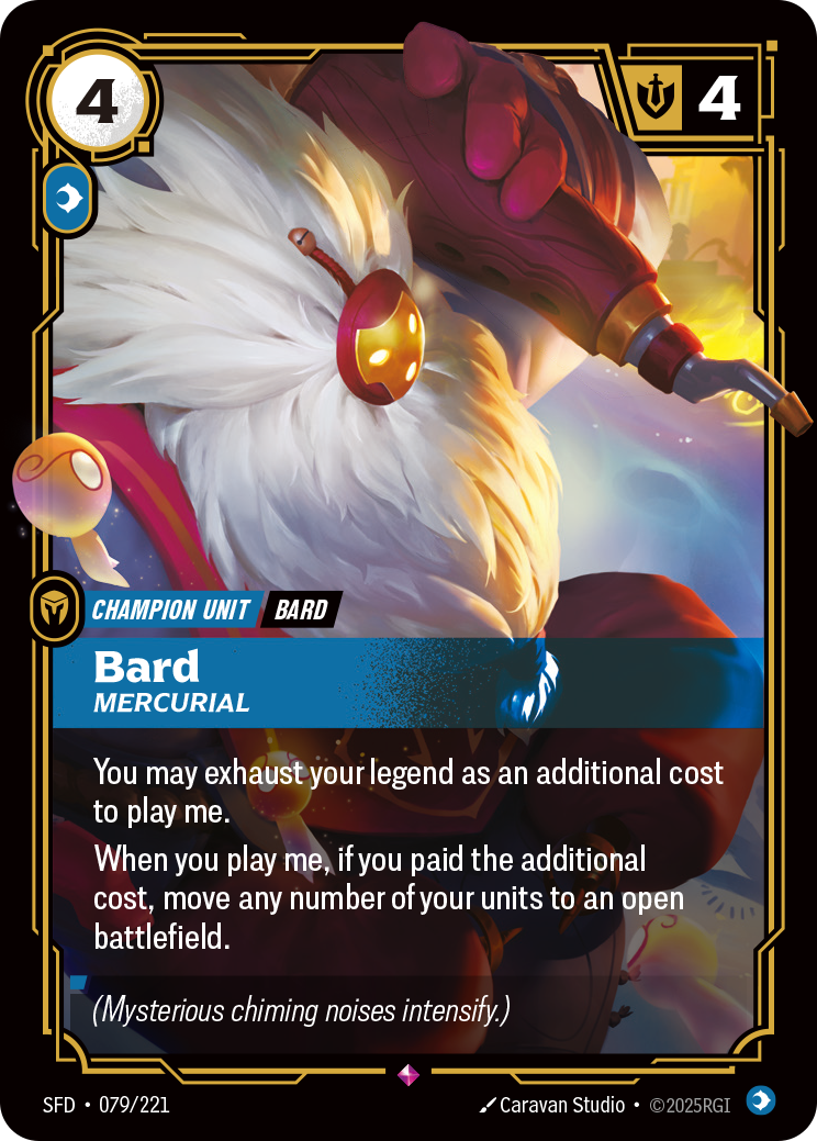 Riftbound Unit: Bard, Mercurial. You may exhaust your legend as an additional cost to play me.
When you play me, if you paid the additional cost, move any number of your units to an open battlefield.