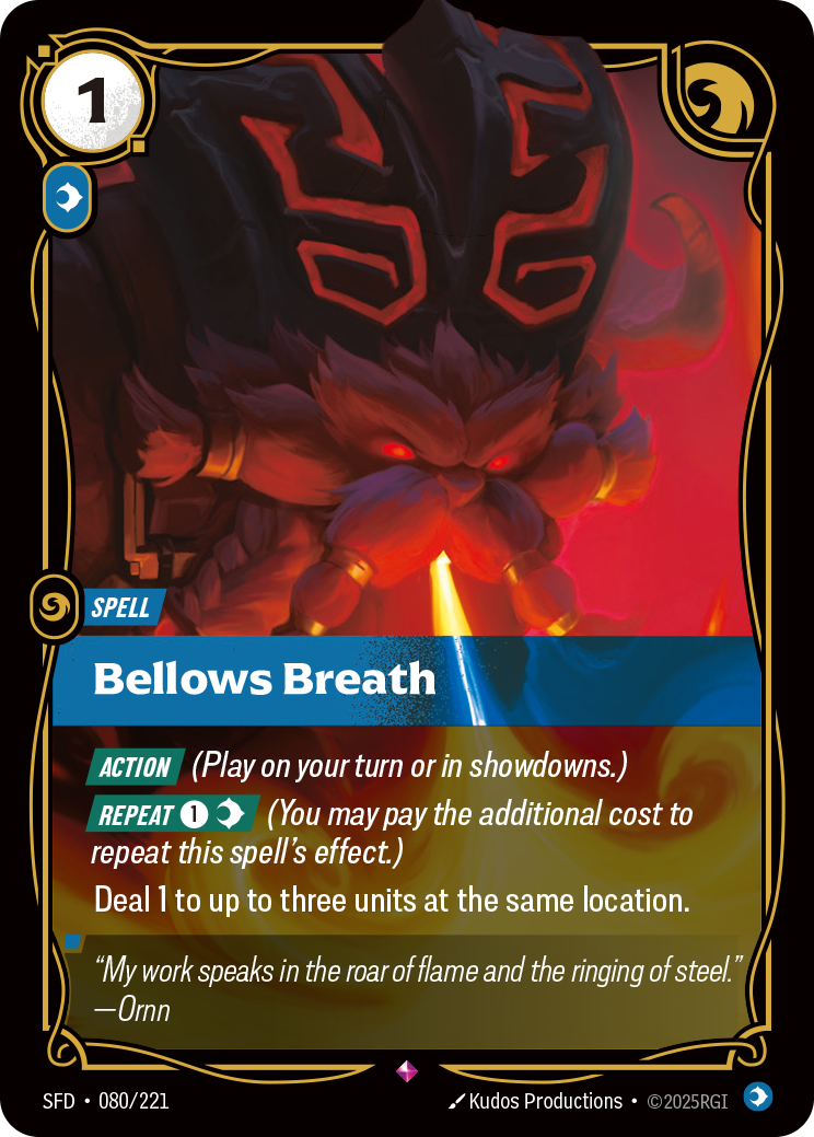 Riftbound Spell: Bellows Breath. [Action] (Play on your turn or in showdowns.)
[Repeat] [1][C] (You may pay the additional cost to repeat this spell's effect.)
Deal 1 to up to three units at the same location.