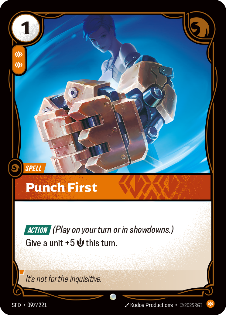 Riftbound Spell: Punch First. [Action] (Play on your turn or in showdowns.)
Give a unit +5 [S] this turn.