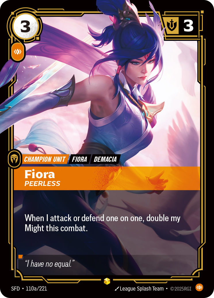 Riftbound Unit: Fiora, Peerless. When I attack or defend one on one, double my Might this combat.
