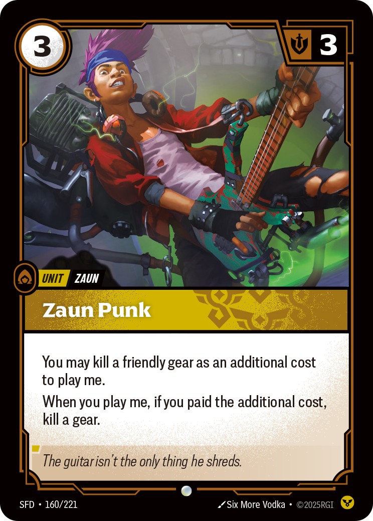 Riftbound Unit: Zaun Punk. You may kill a friendly gear as an additional cost to play me.
When you play me, if you paid the additional cost, kill a gear.