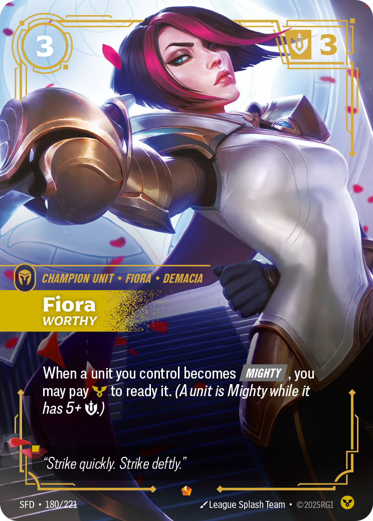 Riftbound Unit: Fiora, Worthy. When a unit you control becomes [Mighty], you may pay [C] to ready it. (A unit is Mighty while it has 5+ [S].)