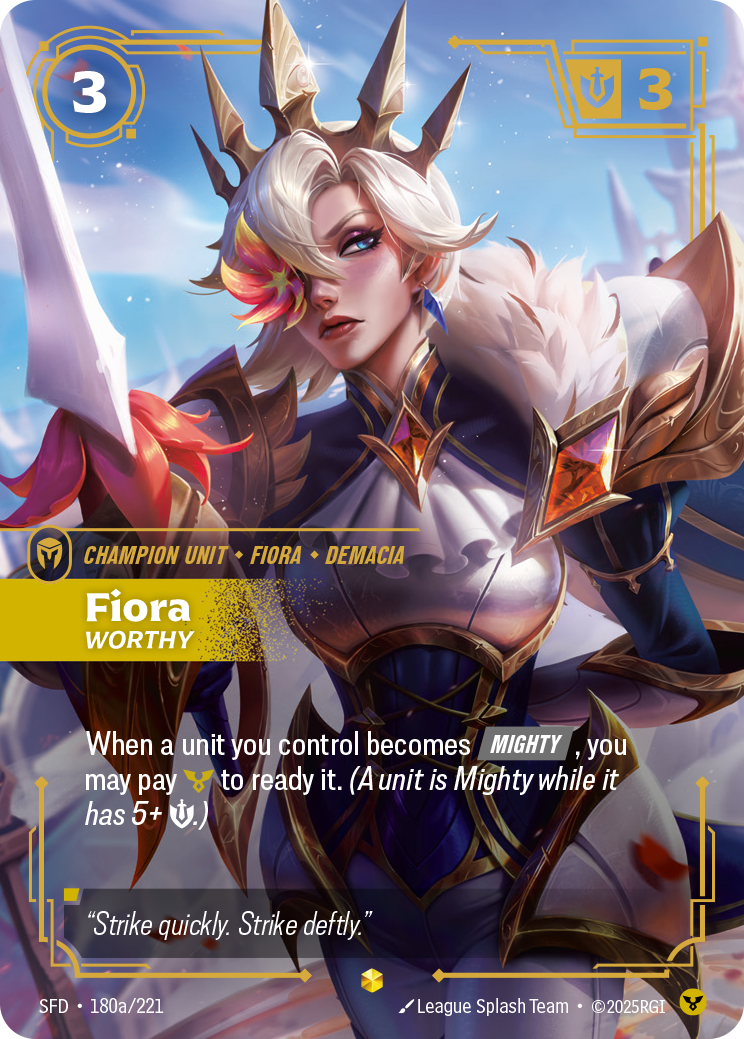 Riftbound Unit: Fiora, Worthy. When a unit you control becomes [Mighty], you may pay [C] to ready it. (A unit is Mighty while it has 5+ [S].)
