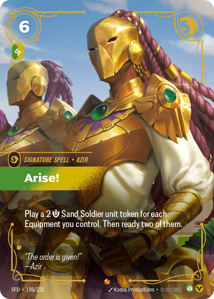 Riftbound Spell: Arise!. Play a 2 [M] Sand Soldier unit token for each Equipment you control. Then ready two of them.