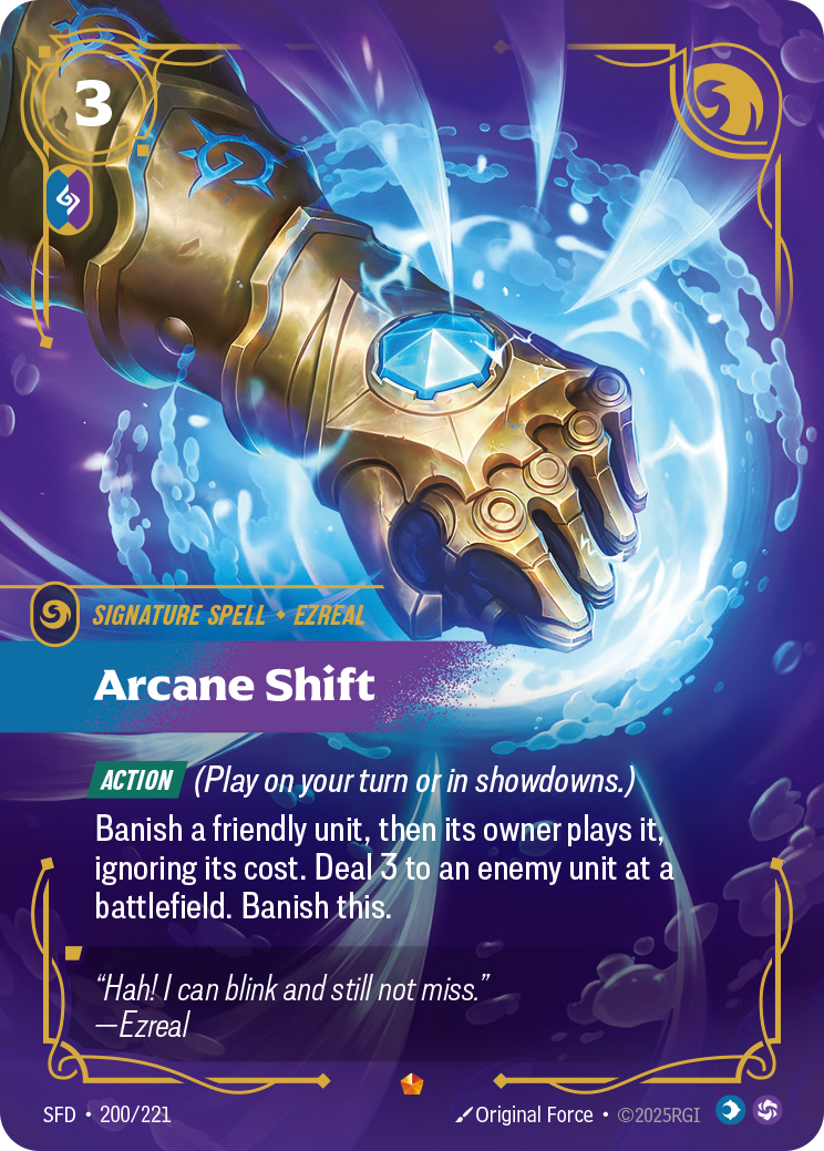Riftbound Spell: Arcane Shift. [Action] (Play on your turn or in showdowns.)
Banish a friendly unit, then its owner plays it, ignoring its cost. Deal 3 to an enemy unit at a battlefield. Banish this.