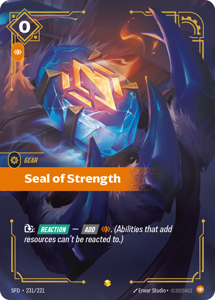 Riftbound Gear: Seal of Strength. [T]: [Reaction] — [Add] [C]. (Abilities that add resources can't be reacted to.)