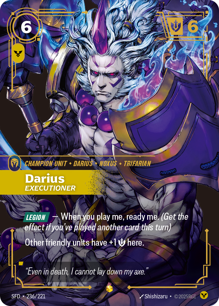 Riftbound Unit: Darius, Executioner. [Legion] — When you play me, ready me. (Get the effect if you've played another card this turn)
Other friendly units have +1 [S] here.