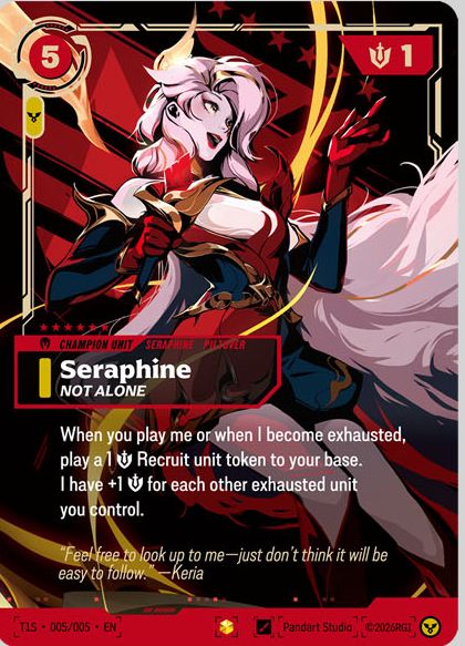 Riftbound Unit: Seraphine, Not Alone. When you play me or when I become exhausted, play a 1 [S] Recruit unit token to your base.
I have +1 [S] for each other exhausted unit you control.