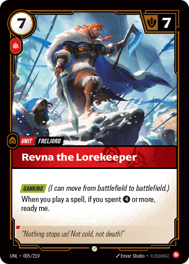 Riftbound Unit: Revna the Lorekeeper. [Ganking] (I can move from battlefield to battlefield.)
When you play a spell, if you spent [4] or more, ready me.