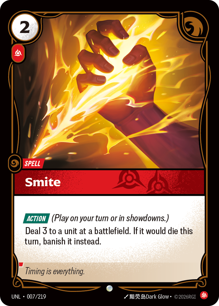 Riftbound Spell: Smite. [Action] (Play on your turn or in showdowns.)
Deal 3 to a unit at a battlefield. If it would die this turn, banish it instead.