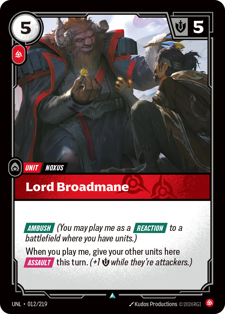 Riftbound Unit: Lord Broadmane. [Ambush] (You may play me as a [Reaction] to a battlefield where you have units.)
When you play me, give your other units here [Assault] this turn. (+1 [S] while they're attackers.)