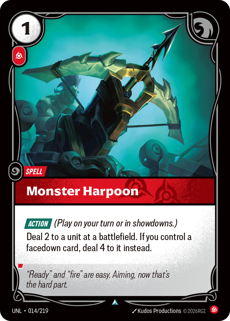 Riftbound Spell: Monster Harpoon. [Action] (Play on your turn or in showdowns.)
Deal 2 to a unit at a battlefield. If you control a facedown card, deal 4 to it instead.