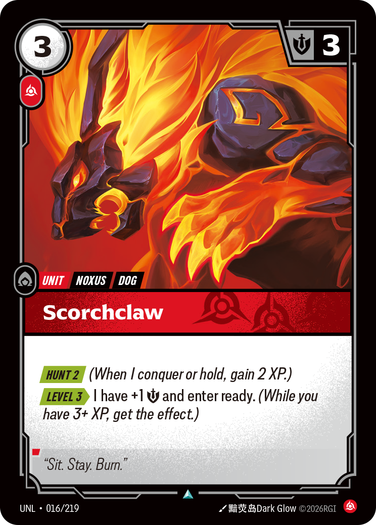 Riftbound Unit: Scorchclaw. [Hunt 2] (When I conquer or hold, gain 2 XP.)
[Level 3][>] I have +1 [S] and enter ready. (While you have 3+ XP, get the effect.)