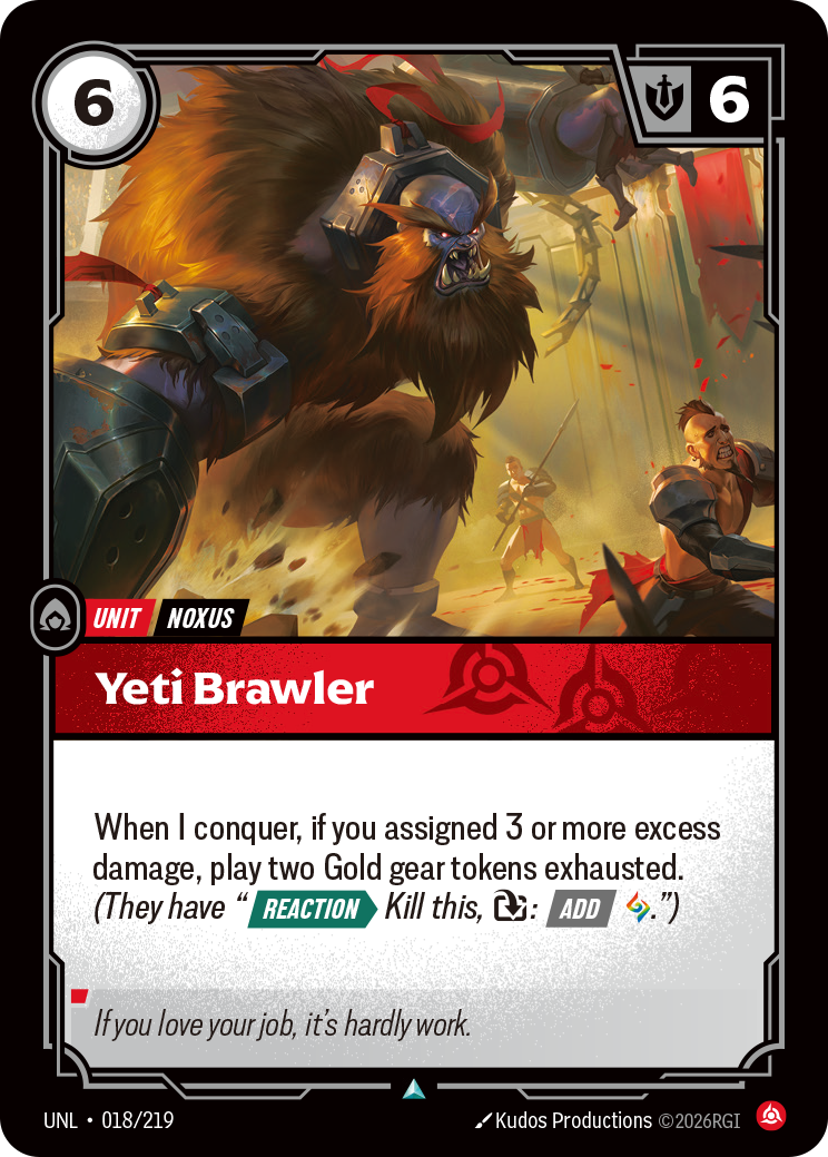 Riftbound Unit: Yeti Brawler. When I conquer, if you assigned 3 or more excess damage, play two Gold gear tokens exhausted. (They have "[Reaction][>] Kill this, [T]: [Add] [A].")