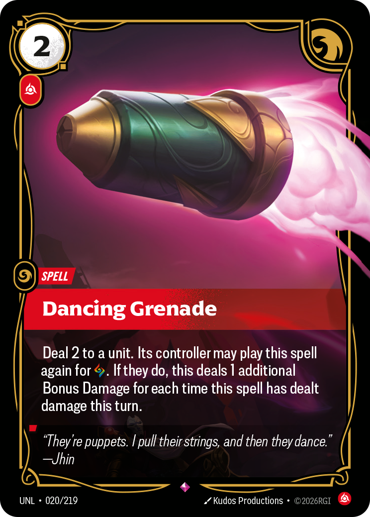 Riftbound Spell: Dancing Grenade. Deal 2 to a unit. Its controller may play this spell again for [A]. If they do, this deals 1 additional Bonus Damage for each time this spell has dealt damage this turn.